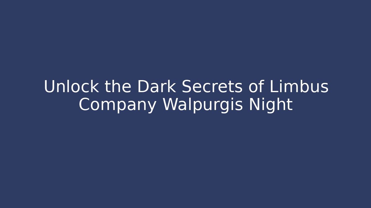 Unlock the Dark Secrets of Limbus Company Walpurgis Night