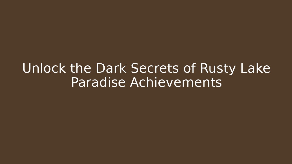 Unlock the Dark Secrets of Rusty Lake Paradise Achievements