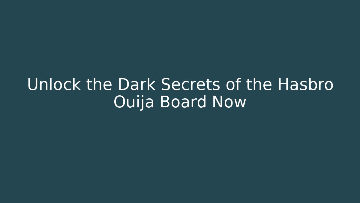 Unlock the Dark Secrets of the Hasbro Ouija Board Now