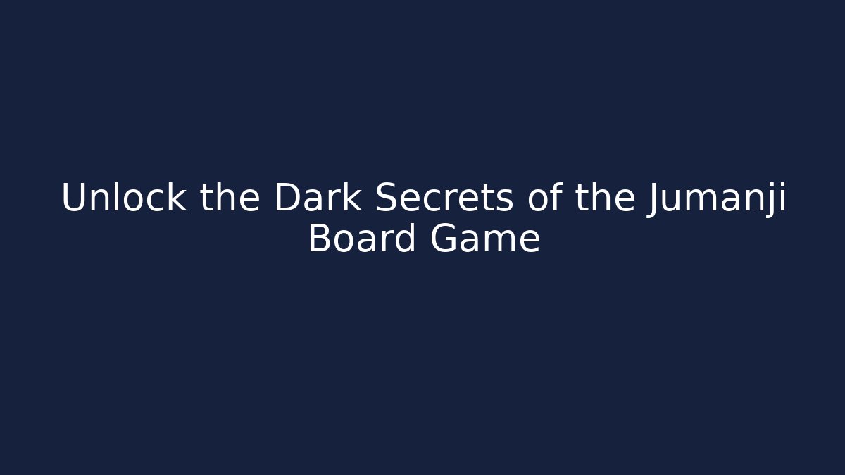 Unlock the Dark Secrets of the Jumanji Board Game