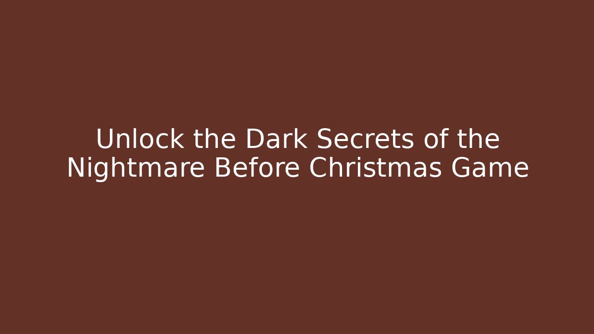 Unlock the Dark Secrets of the Nightmare Before Christmas Game