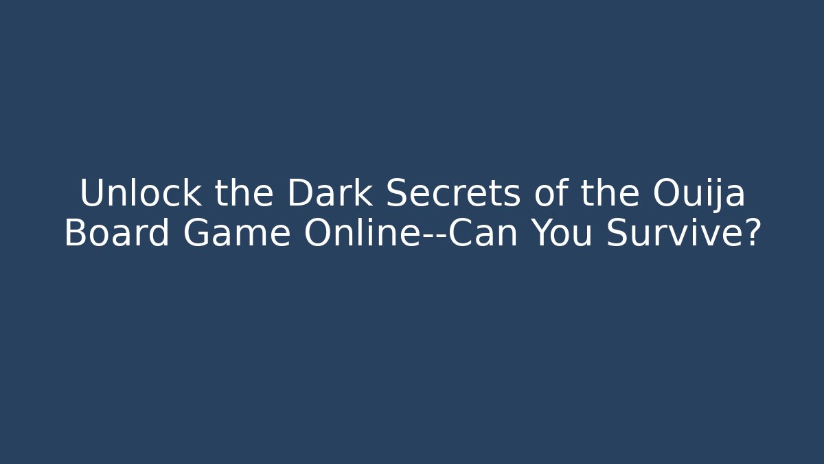 Unlock the Dark Secrets of the Ouija Board Game Online—Can You Survive?