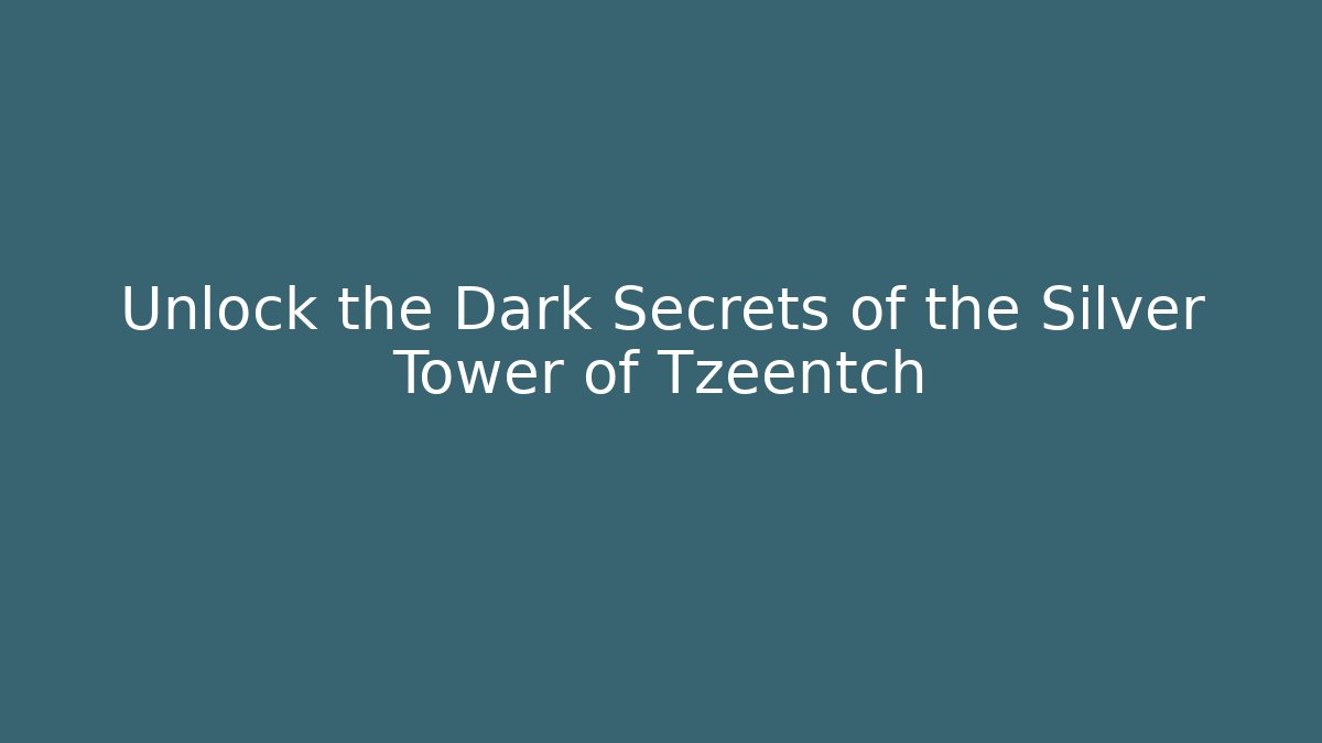 Unlock the Dark Secrets of the Silver Tower of Tzeentch