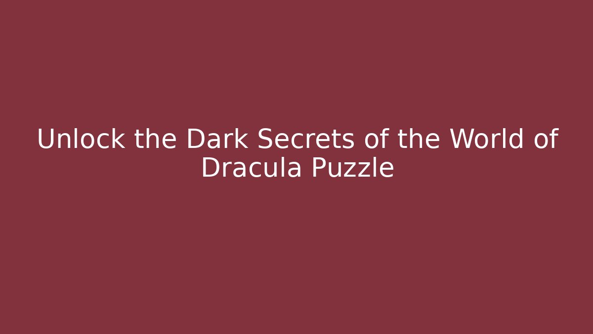 Unlock the Dark Secrets of the World of Dracula Puzzle