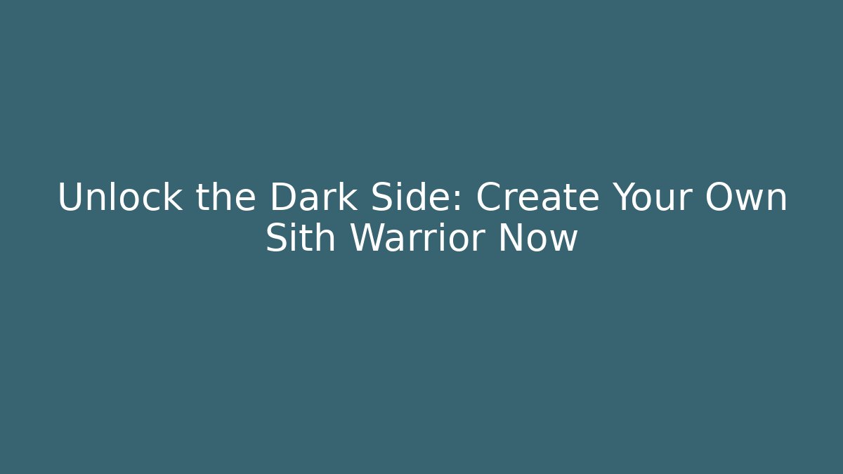 Unlock the Dark Side: Create Your Own Sith Warrior Now