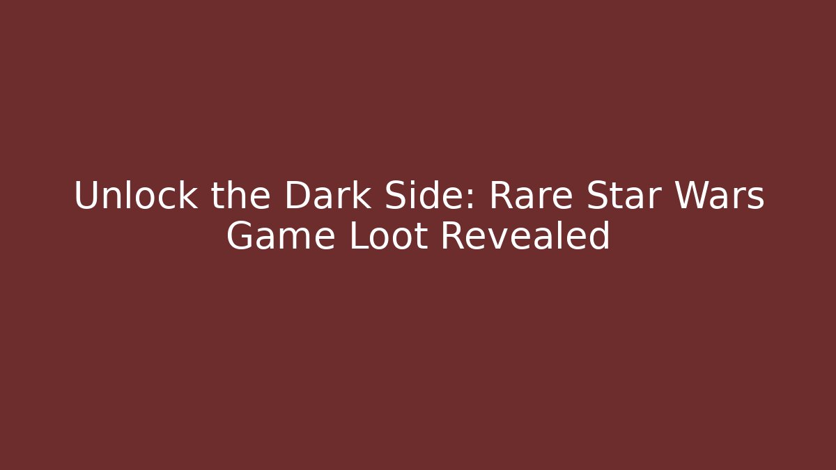 Unlock the Dark Side: Rare Star Wars Game Loot Revealed
