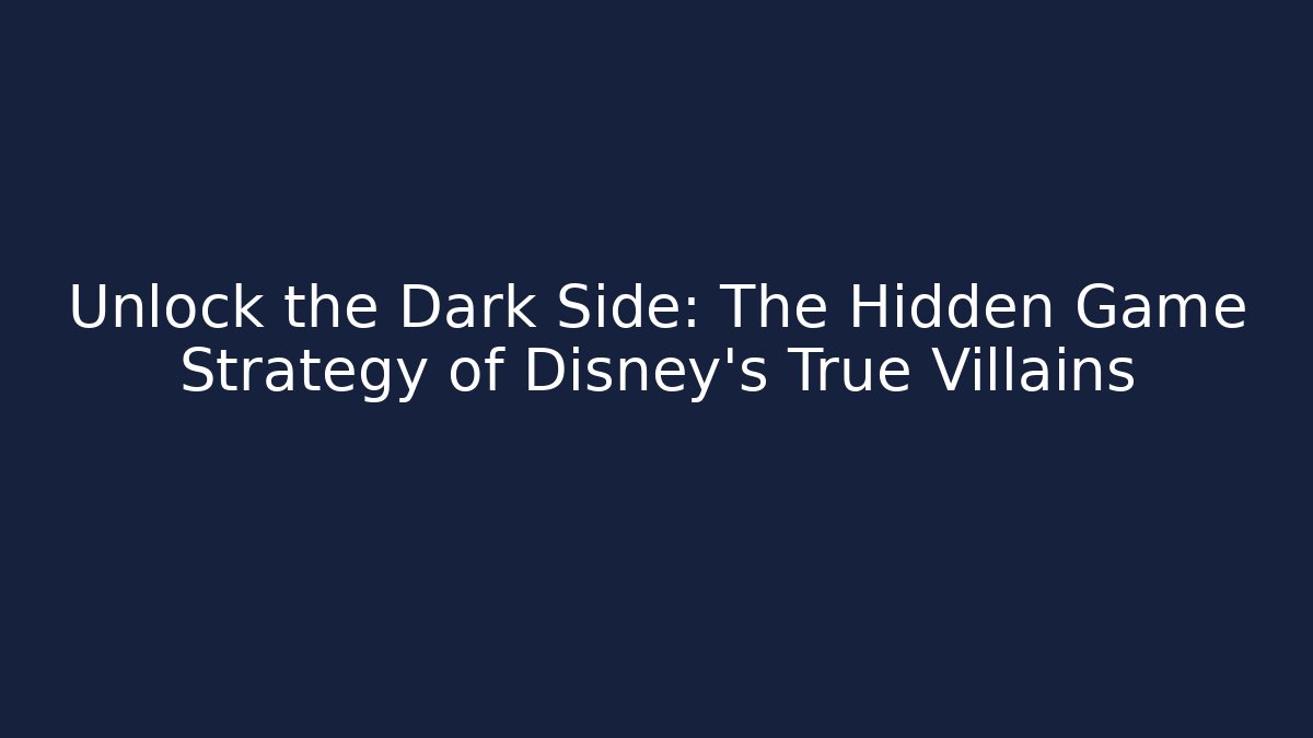Unlock the Dark Side: The Hidden Game Strategy of Disney's True Villains
