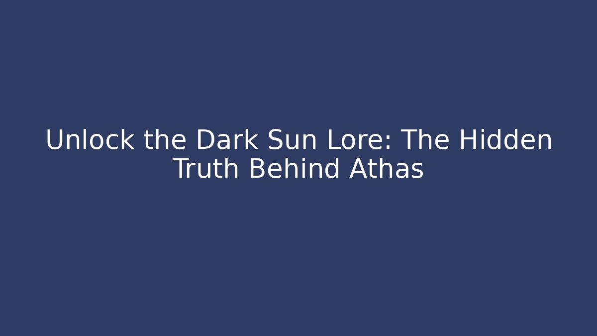 Unlock the Dark Sun Lore: The Hidden Truth Behind Athas