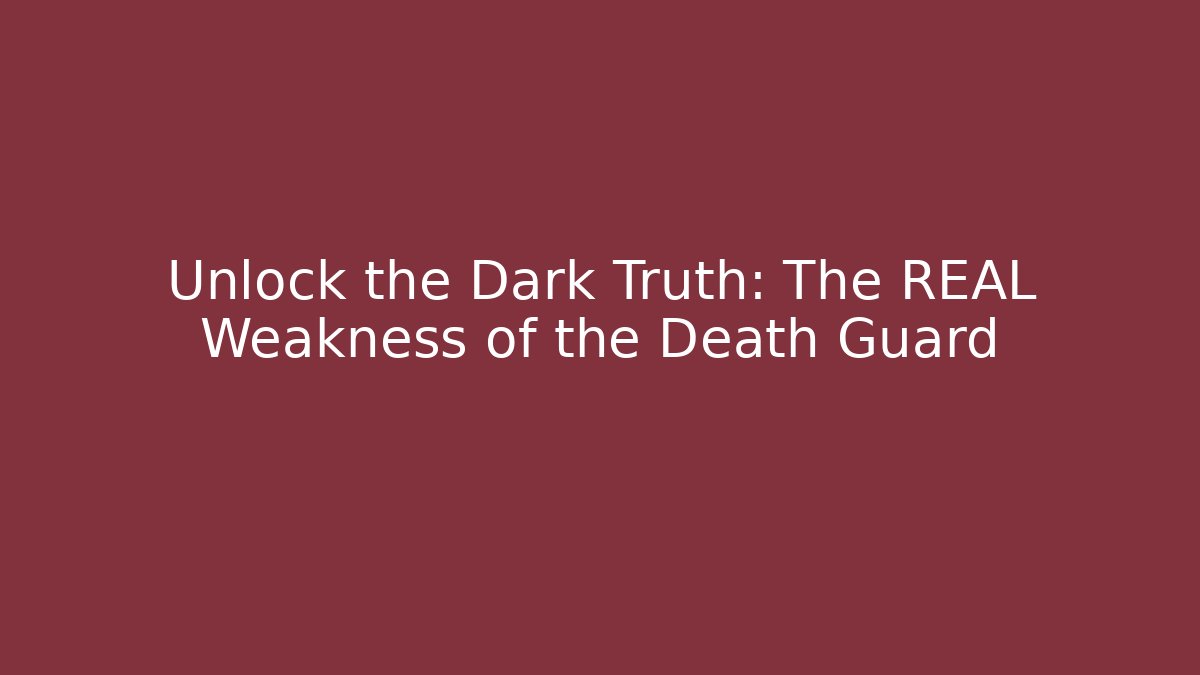 Unlock the Dark Truth: The REAL Weakness of the Death Guard