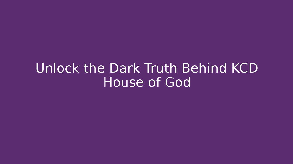 Unlock the Dark Truth Behind KCD House of God