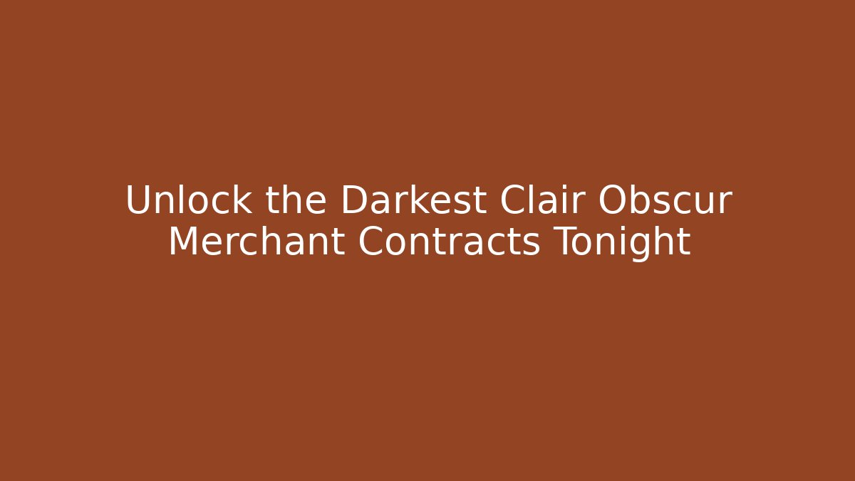 Unlock the Darkest Clair Obscur Merchant Contracts Tonight