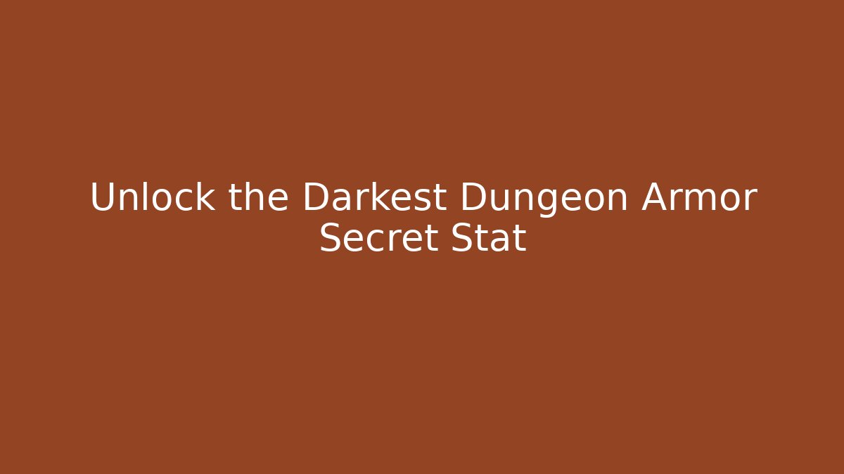 Unlock the Darkest Dungeon Armor Secret Stat - Critter Realm