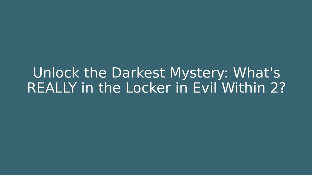 Unlock the Darkest Mystery: What's REALLY in the Locker in Evil Within 2?