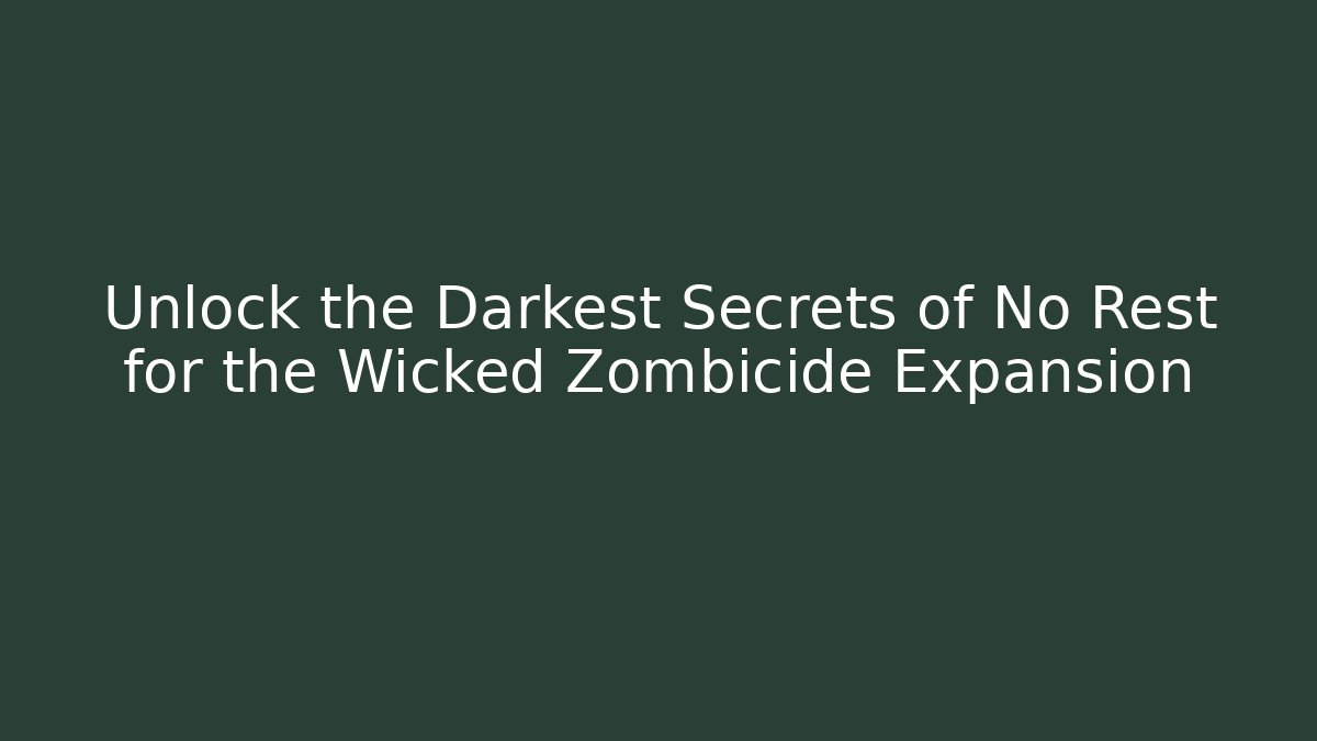 Unlock the Darkest Secrets of No Rest for the Wicked Zombicide Expansion - Critter Realm