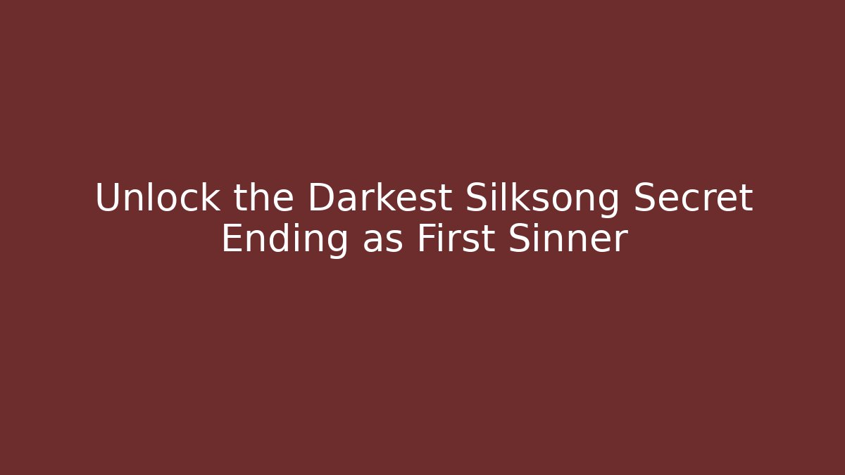 Unlock the Darkest Silksong Secret Ending as First Sinner - Critter Realm