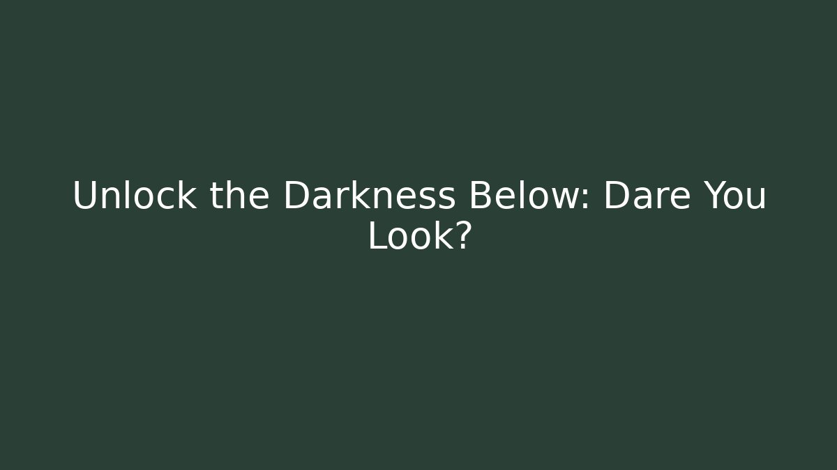 Unlock the Darkness Below: Dare You Look? - Critter Realm