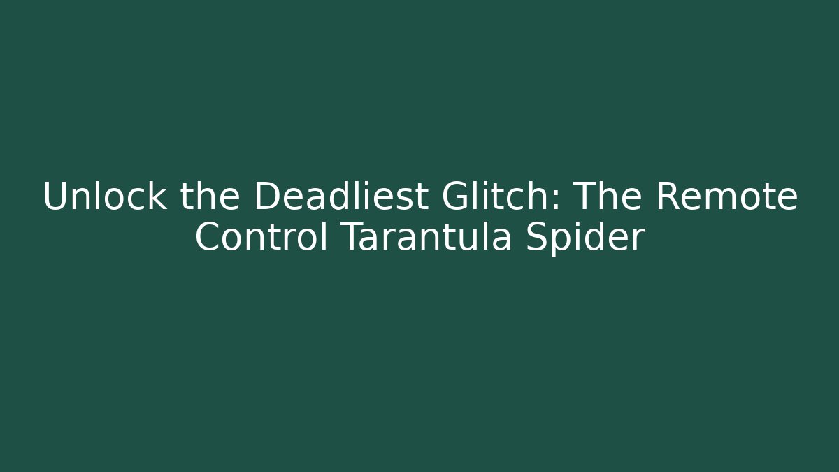 Unlock the Deadliest Glitch: The Remote Control Tarantula Spider
