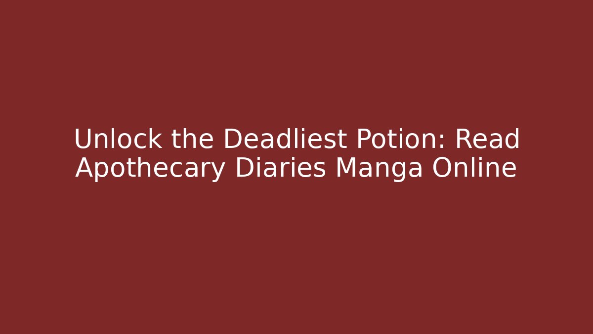 Unlock the Deadliest Potion: Read Apothecary Diaries Manga Online