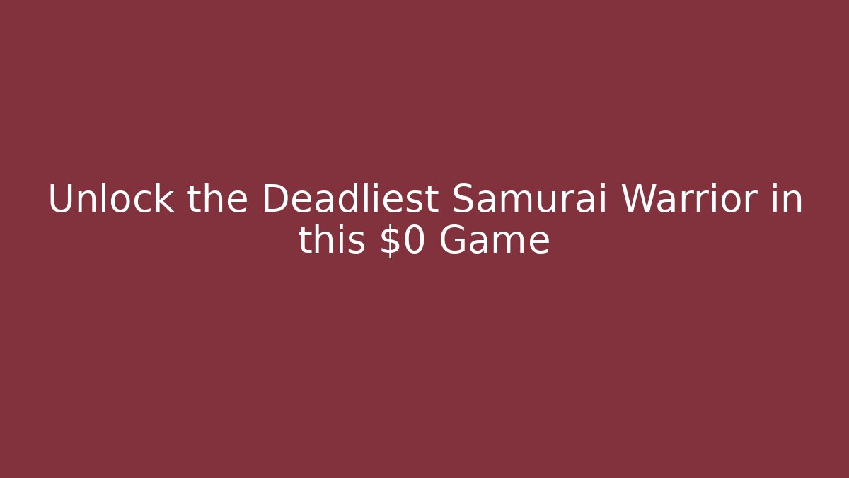 Unlock the Deadliest Samurai Warrior in this $0 Game