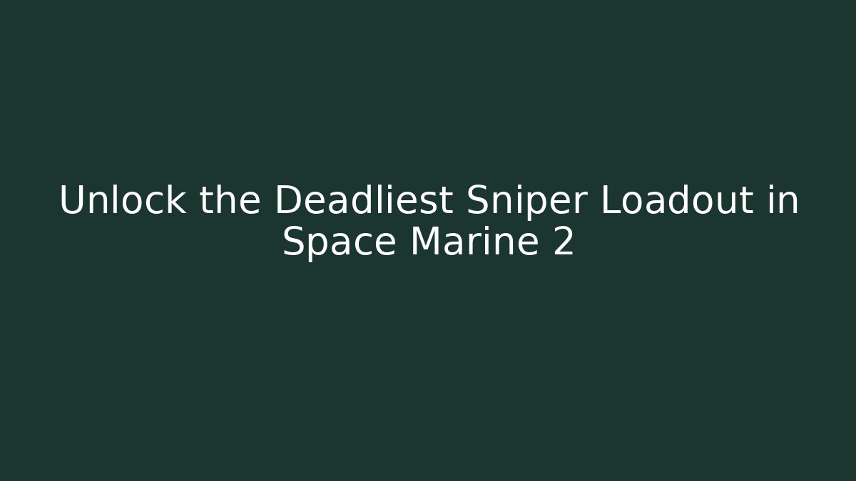 Unlock the Deadliest Sniper Loadout in Space Marine 2