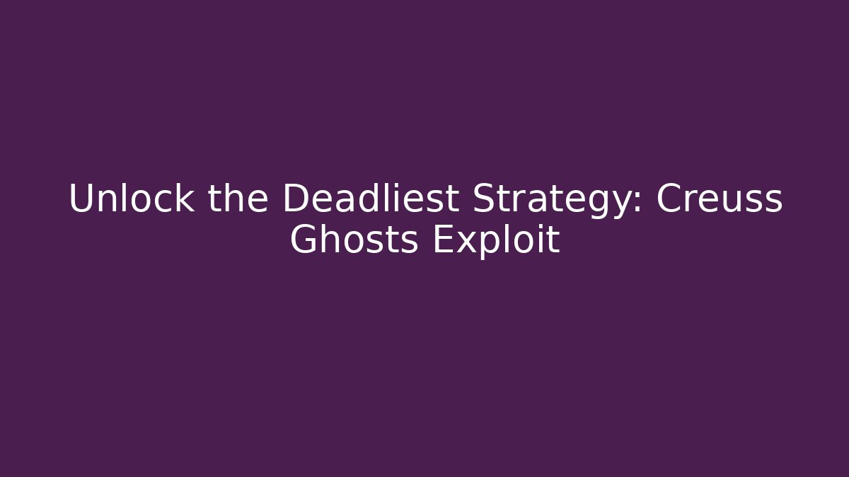Unlock the Deadliest Strategy: Creuss Ghosts Exploit