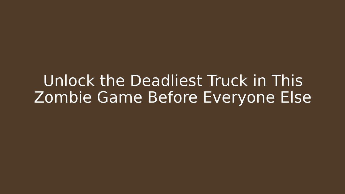 Unlock the Deadliest Truck in This Zombie Game Before Everyone Else