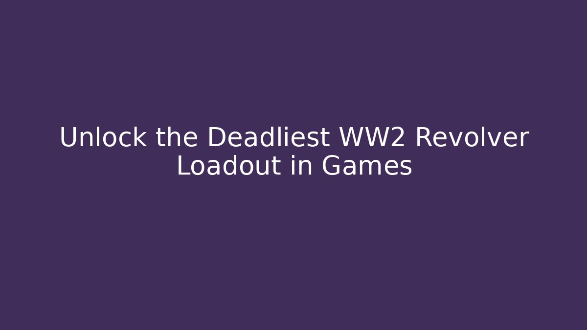 Unlock the Deadliest WW2 Revolver Loadout in Games