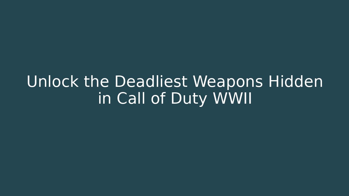 Unlock the Deadliest Weapons Hidden in Call of Duty WWII