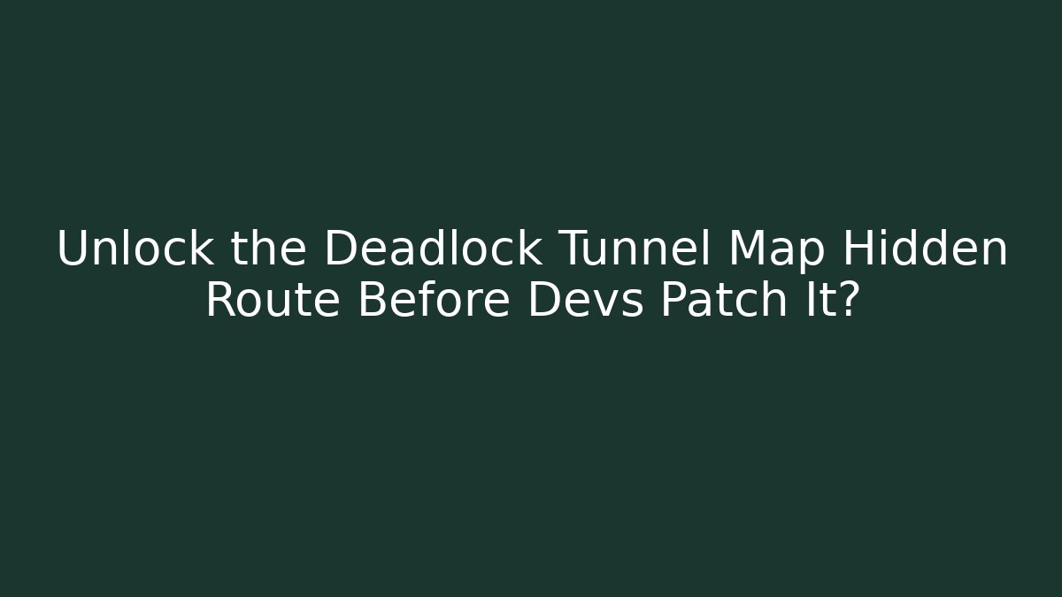 Unlock the Deadlock Tunnel Map Hidden Route Before Devs Patch It?