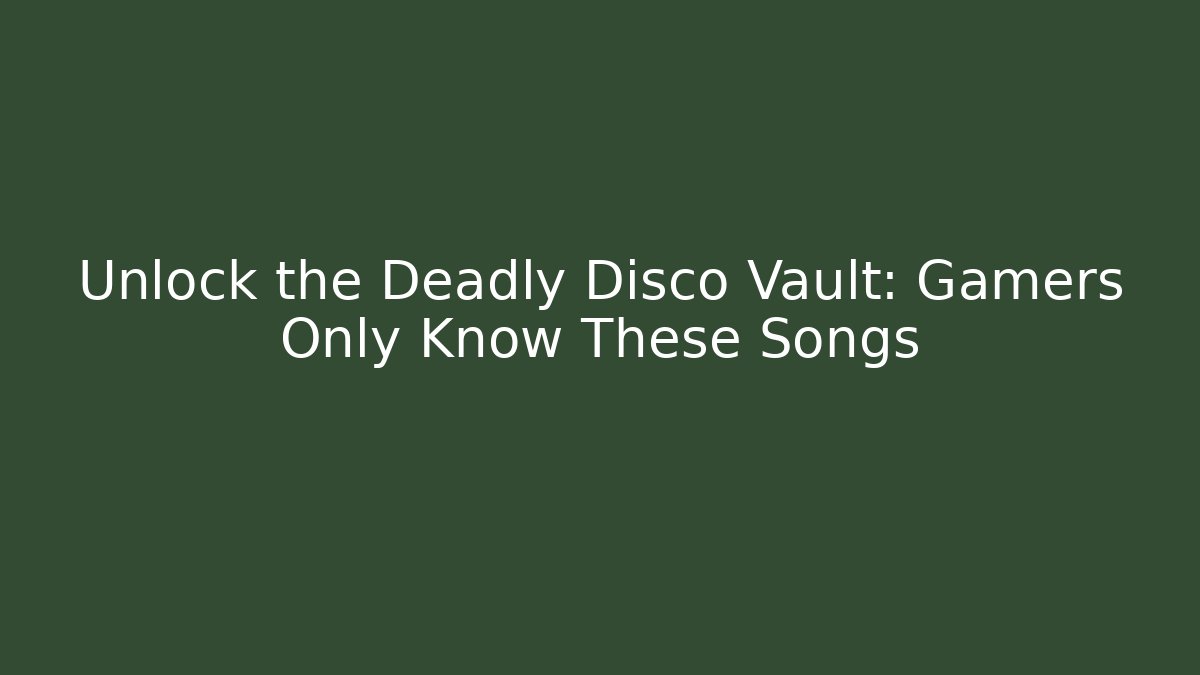Unlock the Deadly Disco Vault: Gamers Only Know These Songs