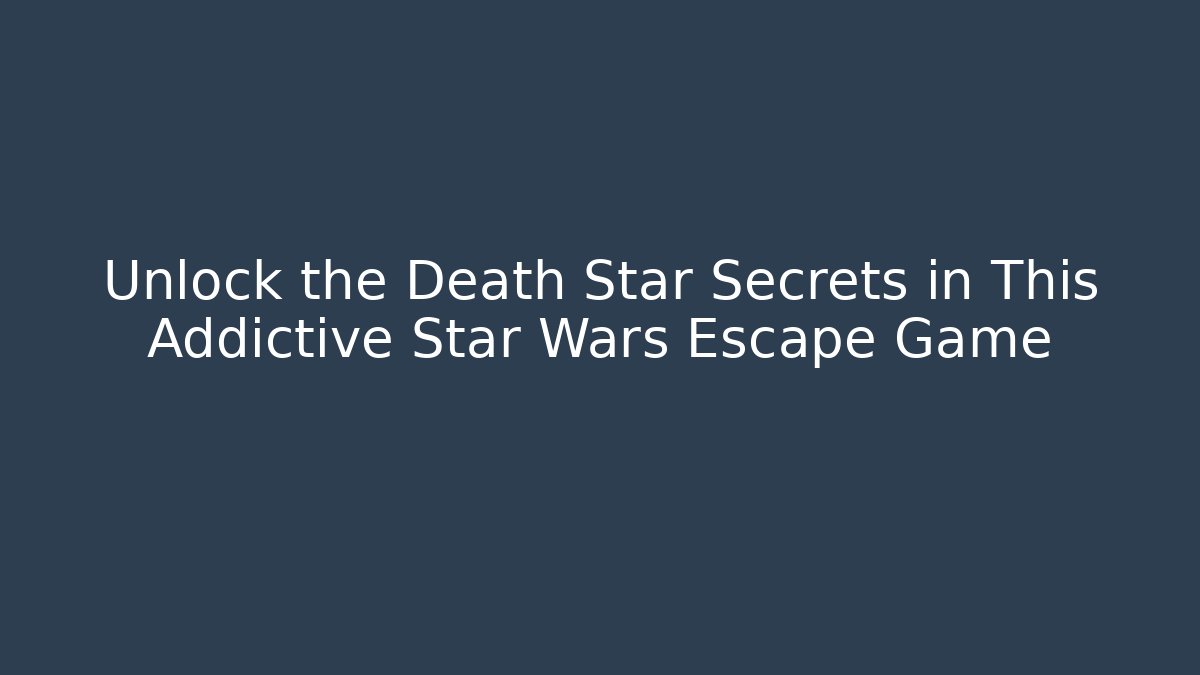 Unlock the Death Star Secrets in This Addictive Star Wars Escape Game - Critter Realm
