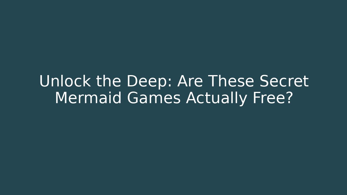 Unlock the Deep: Are These Secret Mermaid Games Actually Free? - Critter Realm
