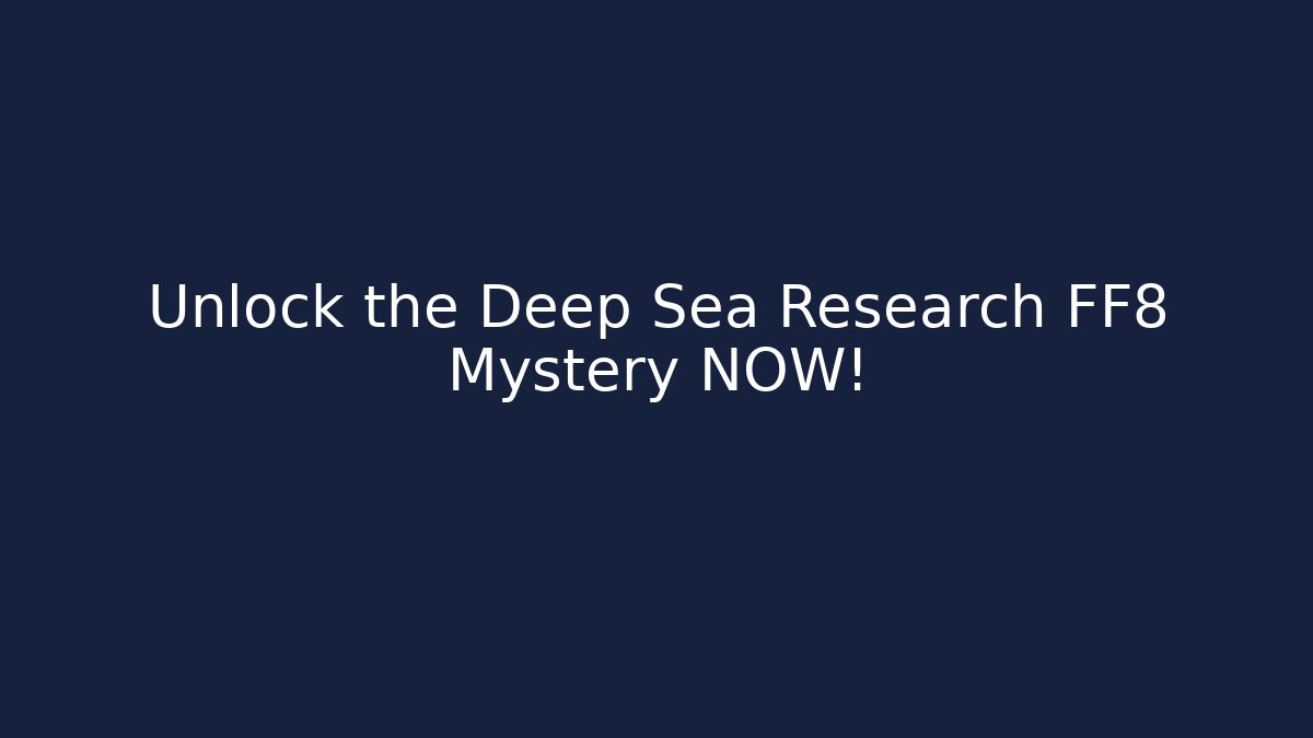 Unlock the Deep Sea Research FF8 Mystery NOW!
