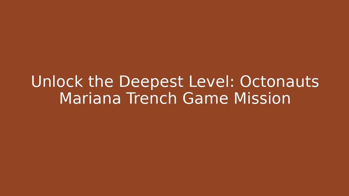 Unlock the Deepest Level: Octonauts Mariana Trench Game Mission