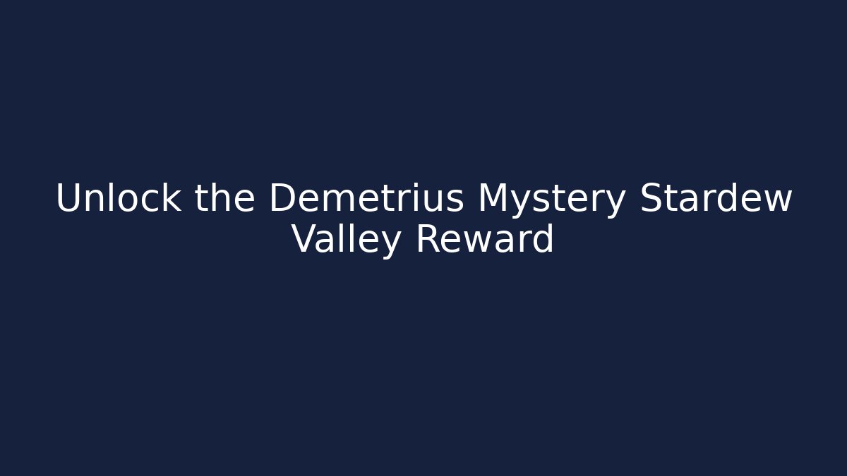 Unlock the Demetrius Mystery Stardew Valley Reward