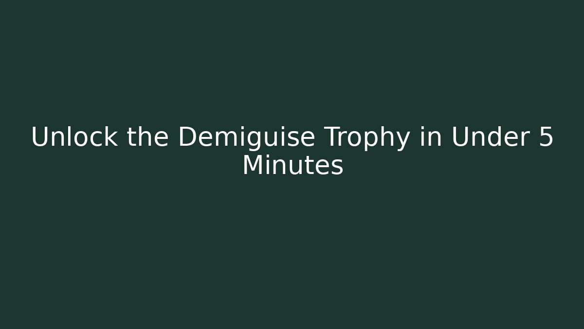 Unlock the Demiguise Trophy in Under 5 Minutes