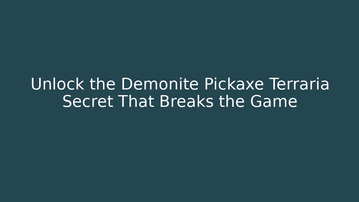 Unlock the Demonite Pickaxe Terraria Secret That Breaks the Game