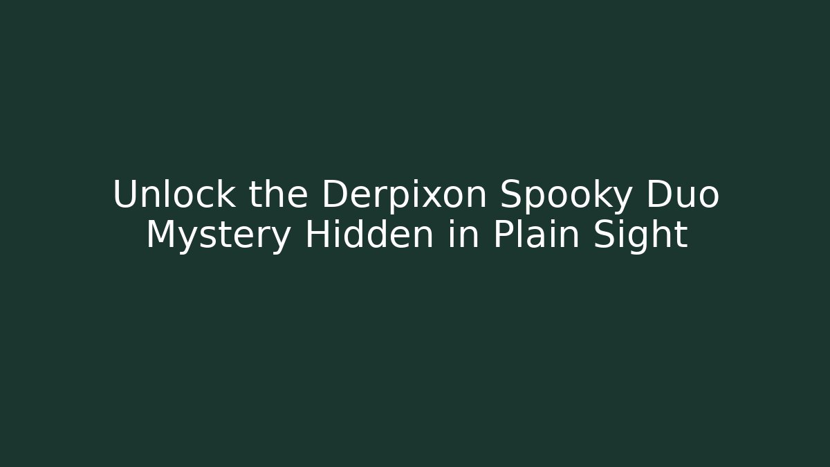 Unlock the Derpixon Spooky Duo Mystery Hidden in Plain Sight