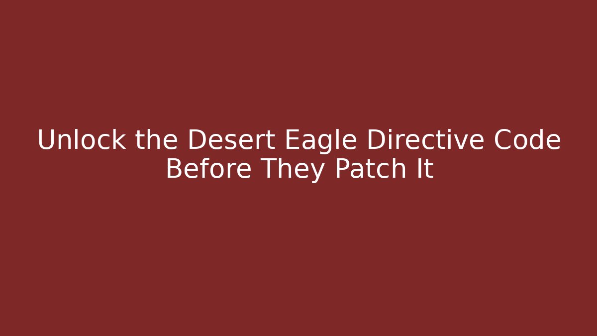 Unlock the Desert Eagle Directive Code Before They Patch It
