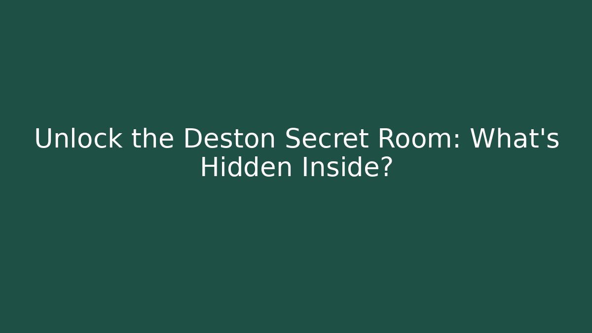 Unlock the Deston Secret Room: What’s Hidden Inside?