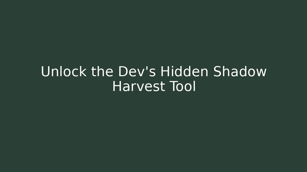 Unlock the Dev's Hidden Shadow Harvest Tool