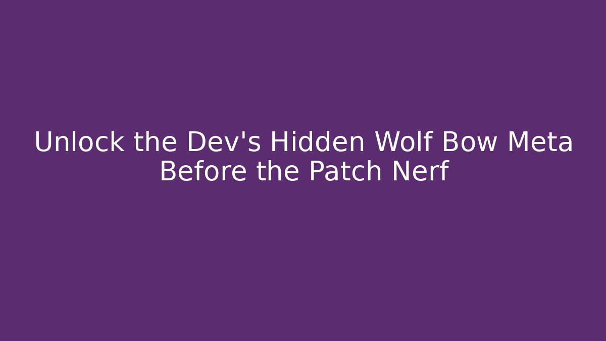 Unlock the Dev's Hidden Wolf Bow Meta Before the Patch Nerf