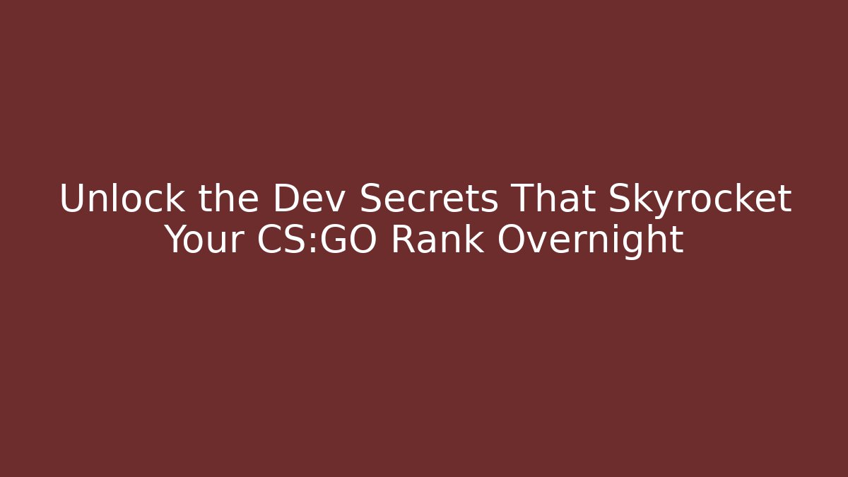 Unlock the Dev Secrets That Skyrocket Your CS:GO Rank Overnight