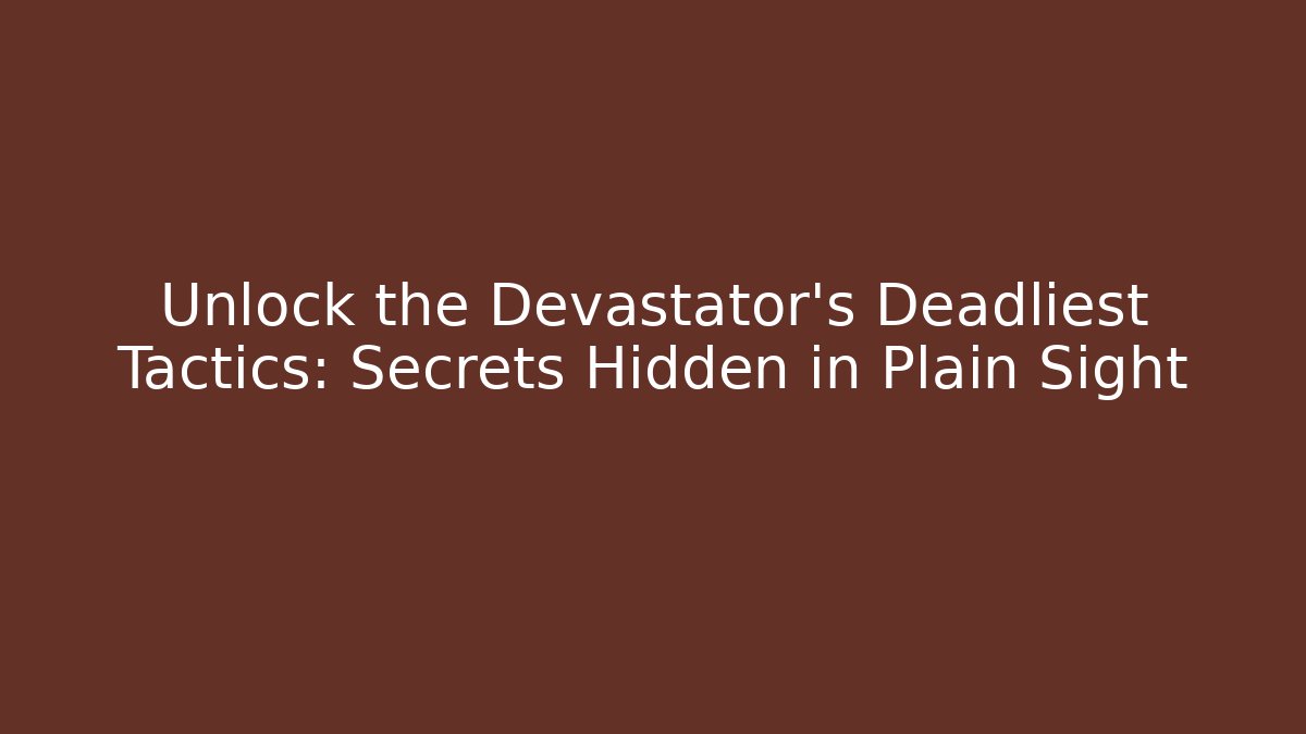Unlock the Devastator's Deadliest Tactics: Secrets Hidden in Plain Sight - Critter Realm