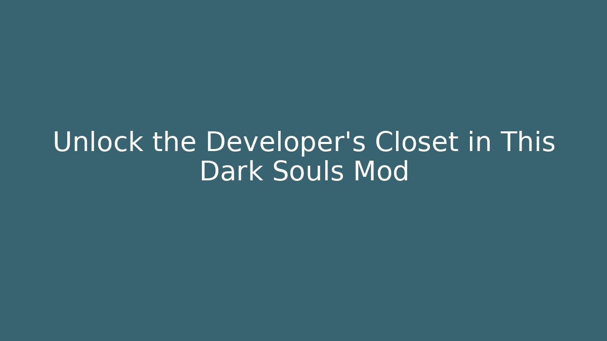 Unlock the Developer's Closet in This Dark Souls Mod