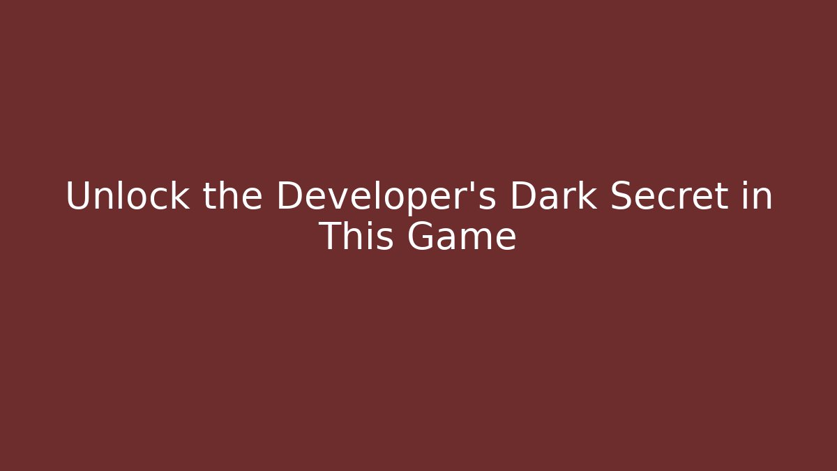 Unlock the Developer's Dark Secret in This Game