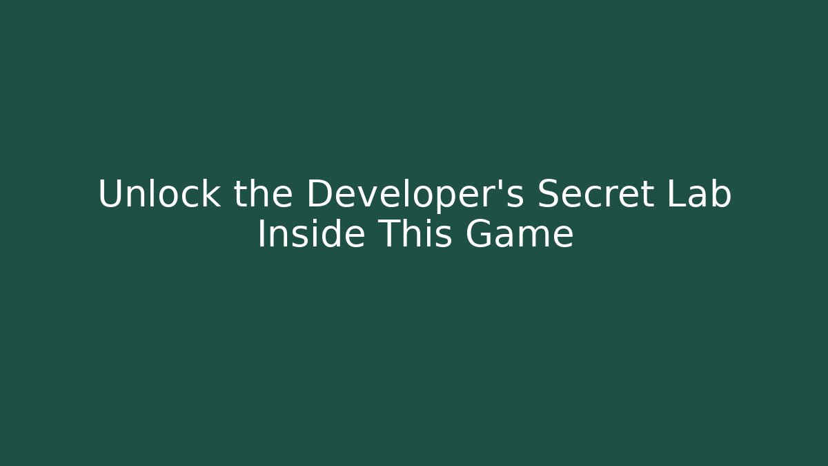 Unlock the Developer's Secret Lab Inside This Game