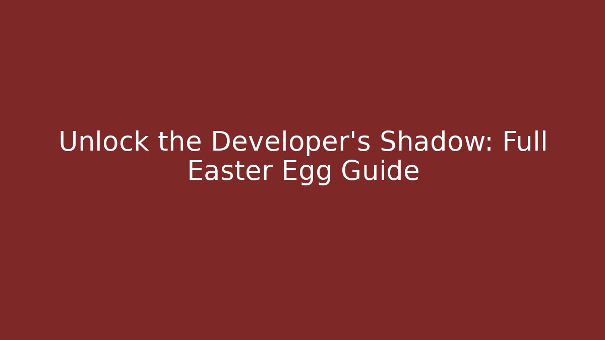 Unlock the Developer's Shadow: Full Easter Egg Guide