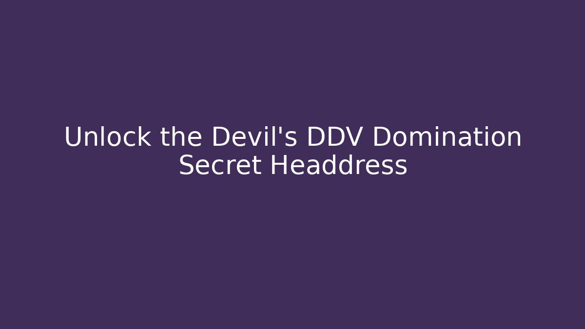 Unlock the Devil's DDV Domination Secret Headdress