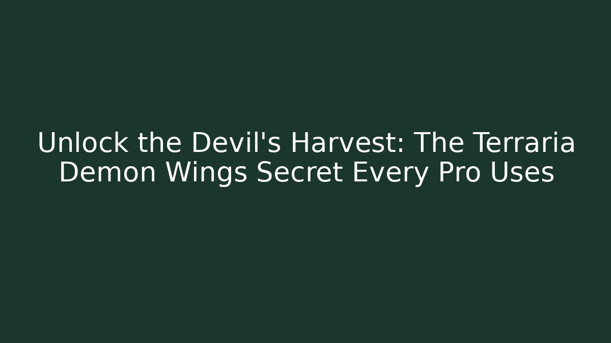 Unlock the Devil's Harvest: The Terraria Demon Wings Secret Every Pro Uses